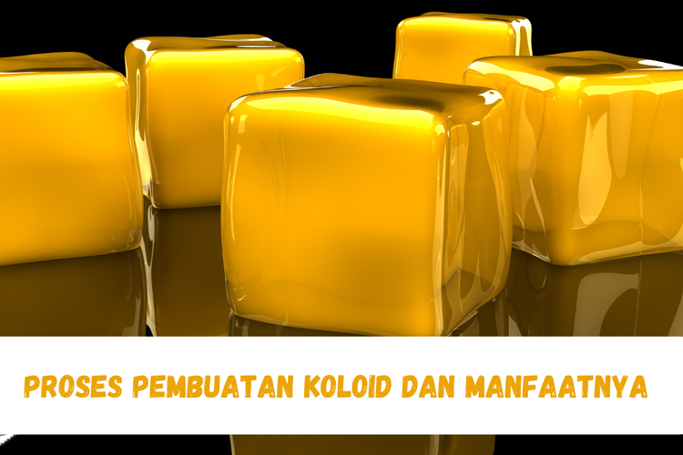 Proses Pembuatan Koloid dan Manfaatnya dalam Kehidupan Sehari-hari