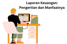 Laporan Keuangan: Pengertian dan Manfaatnya