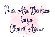 Puisi Aku Berkaca karya Chairil Anwar