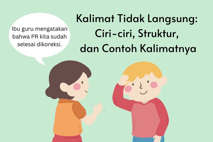 Kalimat tidak langsung adalah kalimat yang tidak diberi tanda petik di bagian awal dan akhir kalimatnya.