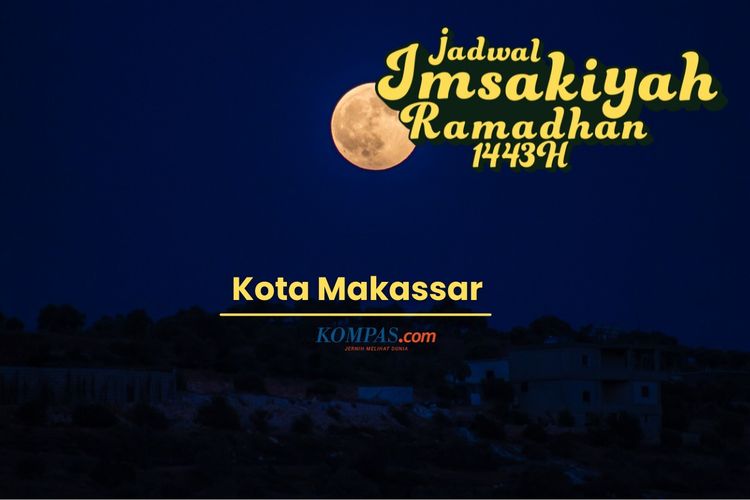Jadwal imsak untuk wilayah Makassar dan sekitarnya selama Ramadhan 2022.