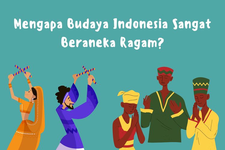 Mengapa budaya Indonesia beraneka ragam? Salah satu alasan budaya Indonesia beragam, yakni karena perbedaan letak geografis Indonesia.