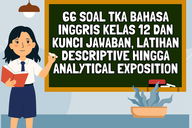 66 Soal TKA Bahasa Inggris Kelas 12 dan Kunci Jawaban, Latihan Descriptive hingga Analytical Exposition