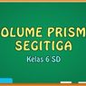 Rumus Volume Prisma Segitiga, Materi TVRI 15 Mei Kelas 6 SD