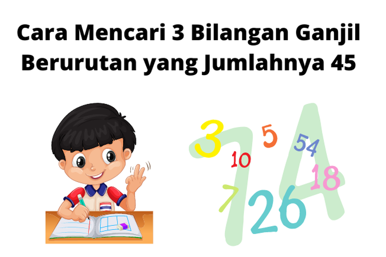 Cara Mencari 3 Bilangan Ganjil Berurutan Yang Jumlahnya 45