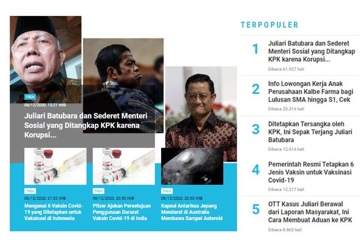 Berita populer Tren: seputar kasus dugaan korupsi yang menjerat Mensos Juliari Batubara | Pemerintah tetapkan 6 jenis vaksin untuk vaksinasi Covid-19 di Indonesia.