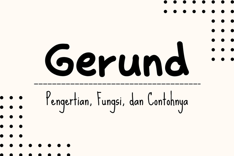 Gerund adalah bentuk verb yang diberi imbuhan -ing. Dalam kalimat bahasa Inggris, gerund adalah kata benda yang dimodifikasi dari kata kerja.