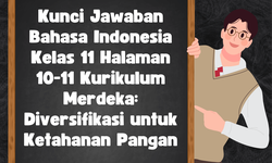 Kunci Jawaban Bahasa Indonesia Kelas 11 Halaman 10-11 Kurikulum Merdeka: Diversifikasi untuk Ketahanan Pangan
