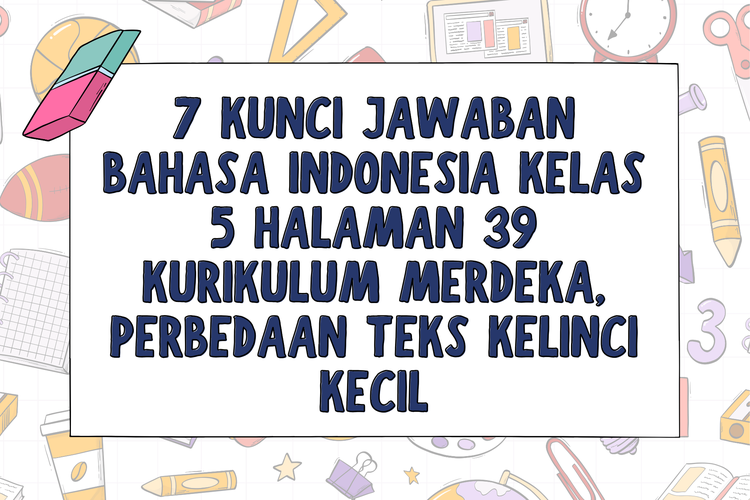 7 Kunci Jawaban Bahasa Indonesia Kelas 5 Halaman 39 Kurikulum Merdeka, Perbedaan Teks Kelinci Kecil