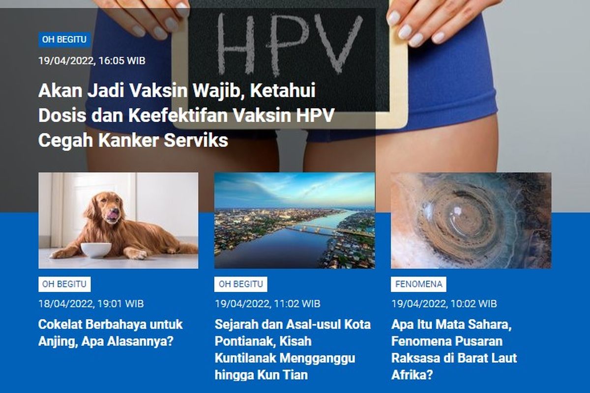 Tangkapan layar berita populer Sains sepanjang Selasa (19/4/2022) hingga Rabu (20/4/2022) pagi. Di antaranya, ketahui keefektifan vaksin HPV mencegah kanker serviks, cokelat berbahaya untuk anjing, sejarah dan asal-usul Kota Pontianak, serta apa itu Mata Sahara, sebuah fenomena geologis di Afrika.