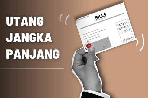 Utang Jangka Panjang: Pengertian, Pengaruh, dan Jenisnya 