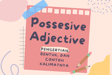 Possessive Adjective: Pengertian, Bentuk, dan Contoh Kalimatnya