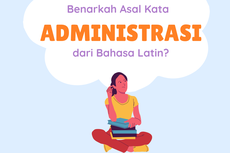 Benarkah Asal Kata Administrasi dari Bahasa Latin?