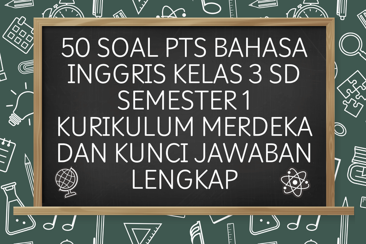 50 Soal PTS Bahasa Inggris Kelas 3 SD Semester 1 Kurikulum Merdeka dan Kunci Jawaban Lengkap