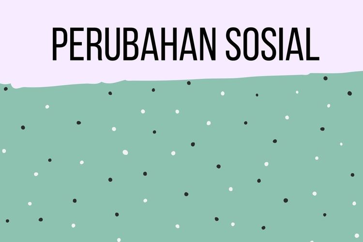 Ilustrasi dampak positif dan negatif perubahan sosial serta proses perubahan sosial.