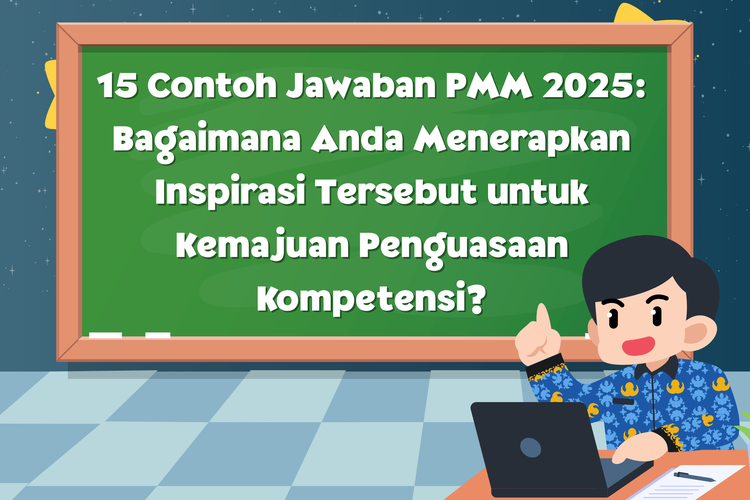 15 Contoh Jawaban PMM 2025: Bagaimana Anda Menerapkan Inspirasi Tersebut untuk Kemajuan Penguasaan Kompetensi?