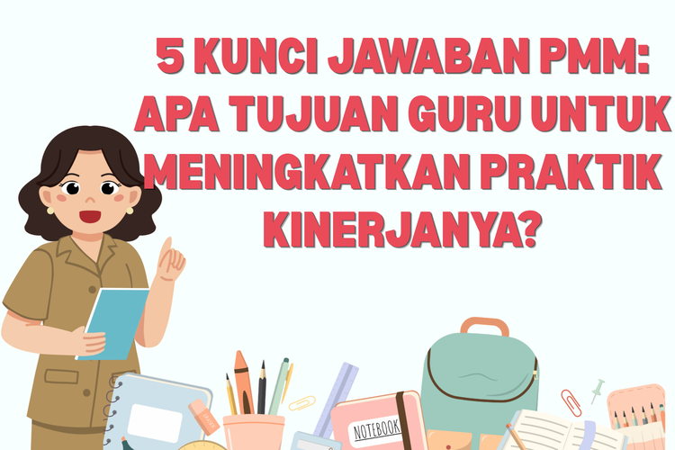 5 Kunci Jawaban PMM: Apa Tujuan Guru untuk Meningkatkan Praktik Kinerjanya?