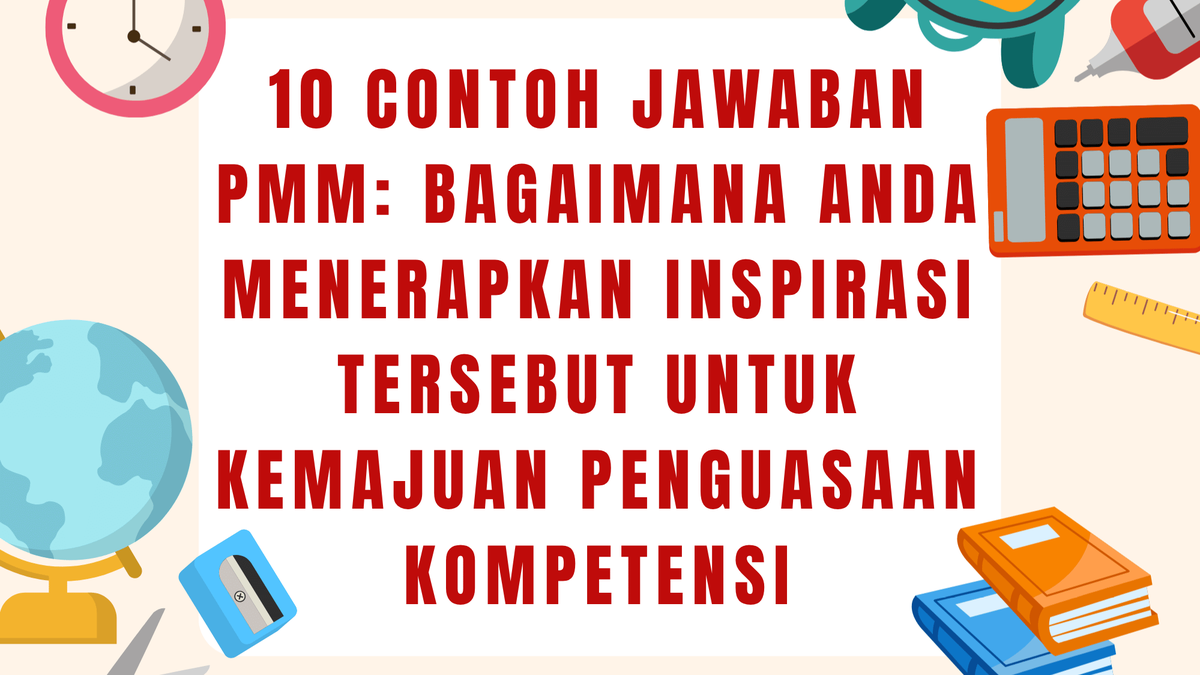 10 Contoh Jawaban PMM: Bagaimana Anda Menerapkan Inspirasi Tersebut untuk Kemajuan Penguasaan Kompetensi
