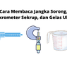 Cara Membaca Jangka Sorong, Mikrometer Sekrup, dan Gelas Ukur