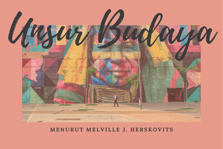 Unsur Budaya Menurut Melville J Herskovits