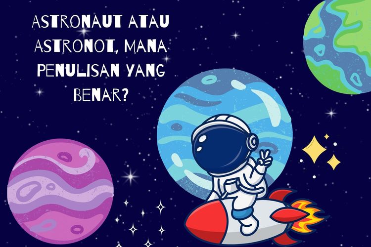 Astronaut atau astronot? Mana penulisan yang benar? Menurut Kamus Besar Bahasa Indonesia (KBBI), penulisan astronot yang benar adalah astronaut.