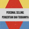 Personal Selling: Pengertian dan Tujuannya