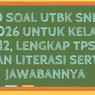 50 Soal UTBK SNBT 2026 untuk Kelas 12, Lengkap TPS dan Literasi serta Jawabannya&nbsp;