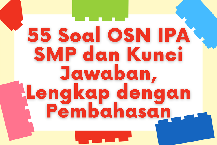 55 Soal OSN IPA SMP dan Kunci Jawaban, Lengkap dengan Pembahasan
