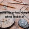 Mengapa Sejarah dapat Difungsikan sebagai Ilmu Bantu?