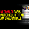 INFOGRAFIK: Disinformasi Rasis Karakter Kulit Hitam dalam Dragon Ball