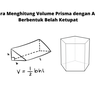 Cara Menghitung Volume Prisma dengan Alas Berbentuk Belah Ketupat