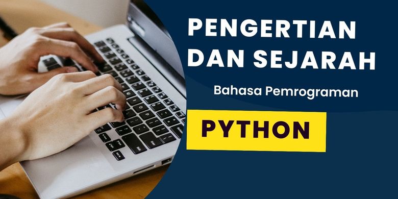 Pengertian dan Sejarah Bahasa Pemrograman Python