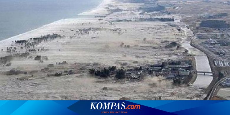 11 Maret 2011 Gempa M 9 1 Dan Tsunami Di Jepang Sebabkan Bencana Nuklir Halaman All Kompas Com