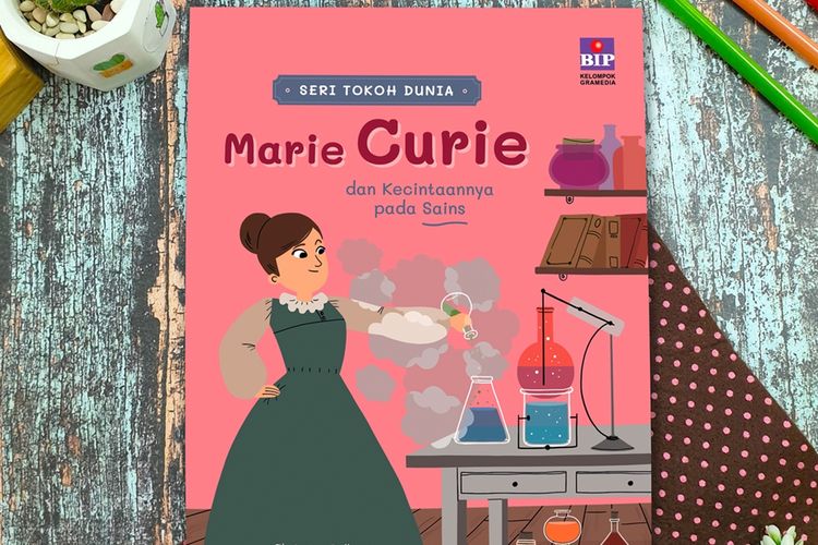 Seri Tokoh Dunia: Marie Curie dan Kecintaannya Pada Sains