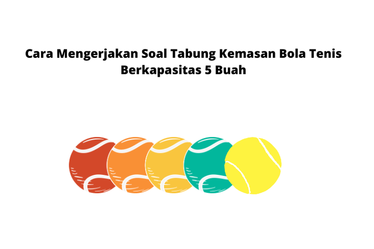 Cara Mengerjakan Soal Tabung Kemasan Bola Tenis Berkapasitas 5 Buah