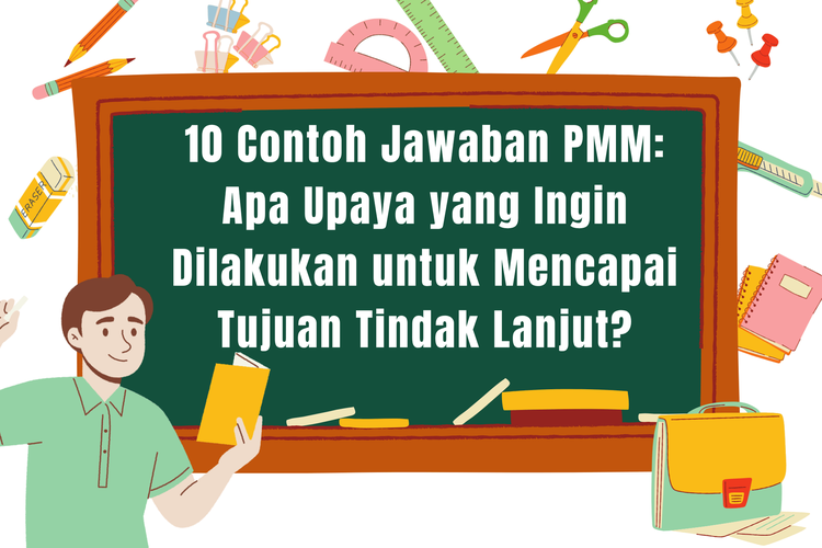 10 Contoh Jawaban PMM: Apa Upaya yang Ingin Dilakukan untuk Mencapai Tujuan Tindak Lanjut?