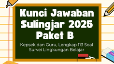 Kunci Jawaban Sulingjar 2025 Paket B Kepsek dan Guru, Lengkap 113 Soal Survei Lingkungan Belajar