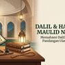 Dalil dan Hadis tentang Maulid Nabi Muhammad SAW, Ini Penjelasannya
