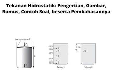 Tekanan hidrostatik adalah tekanan yang ditimbulkan oleh zat cair diam terhadap alas suatu bejana persatuan luas.