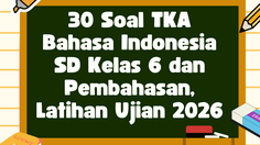 30 Soal TKA Bahasa Indonesia SD Kelas 6 dan Pembahasan, Latihan Ujian 2026