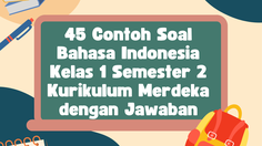 45 Contoh Soal Bahasa Indonesia Kelas 1 Semester 2 Kurikulum Merdeka dengan Jawaban