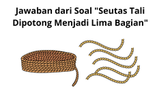 Jawaban dari Soal "Seutas Tali Dipotong Menjadi Lima Bagian"