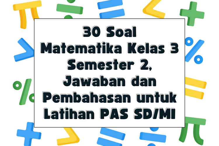 30 Soal Matematika Kelas 3 Semester 2, Jawaban dan Pembahasan untuk Latihan PAS SD/MI