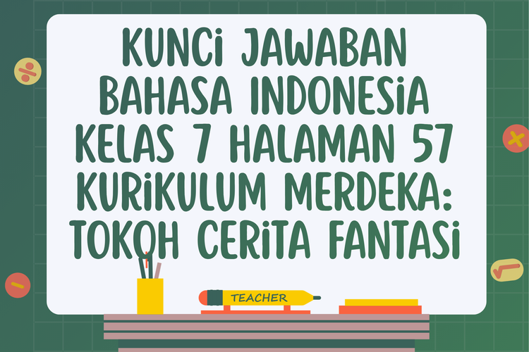 Kunci Jawaban Bahasa Indonesia Kelas 7 Halaman 57 Kurikulum Merdeka: Tokoh Cerita Fantasi