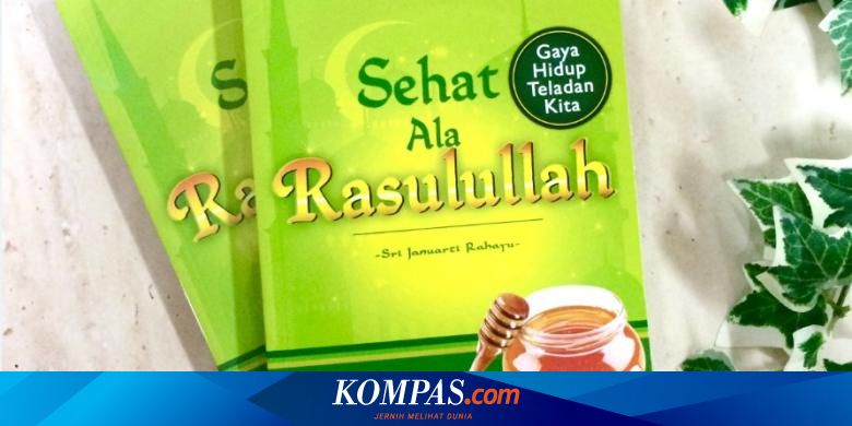 Rahasia Sehat Ala Nabi Muhammad Saw Mau Tahu Halaman All Kompas Com