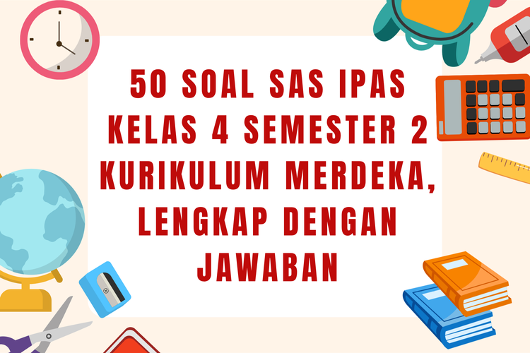 50 Soal SAS IPAS Kelas 4 Semester 2 Kurikulum Merdeka, Lengkap dengan Jawaban
