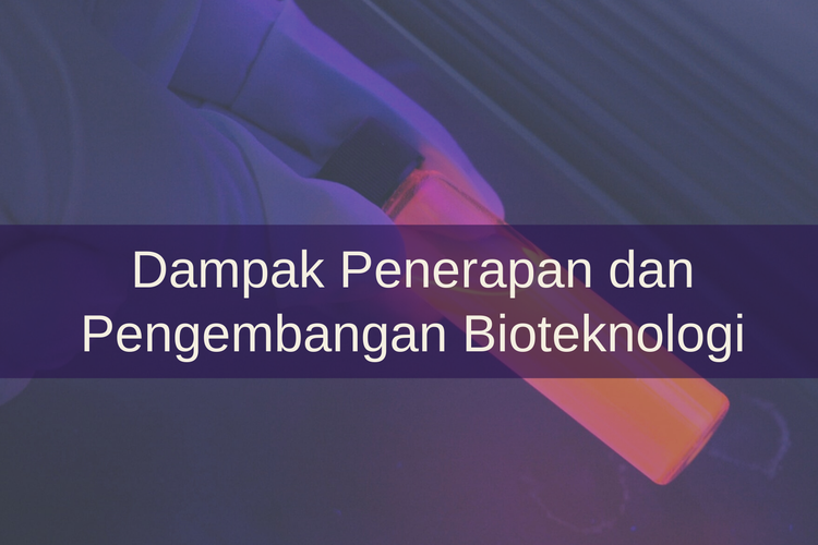 Dampak Penerapan Dan Pengembangan Bioteknologi Halaman All Kompas Com