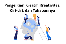 Pengertian Kreatif, Kreativitas, Ciri-ciri, dan Tahapannya