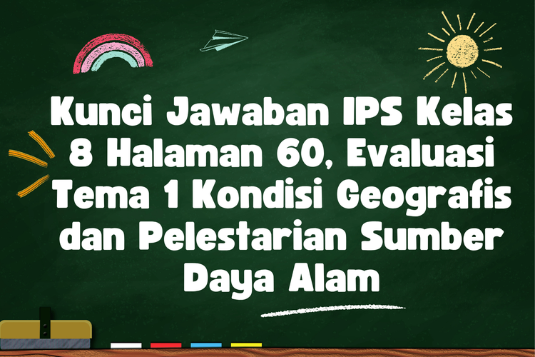 Kunci Jawaban IPS Kelas 8 Halaman 60, Evaluasi Tema 1 Kondisi Geografis dan Pelestarian Sumber Daya Alam