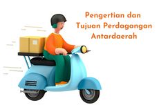 Pengertian dan Tujuan Perdagangan Antardaerah